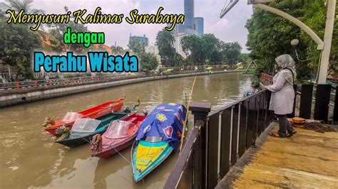 Menyusuri Kalimas Surabaya Dengan Perahu Wisata Youtube
