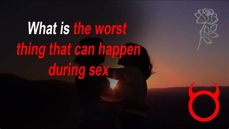 What Is The Worst Thing That Can Happen During Sex Raskreddit Youtube
