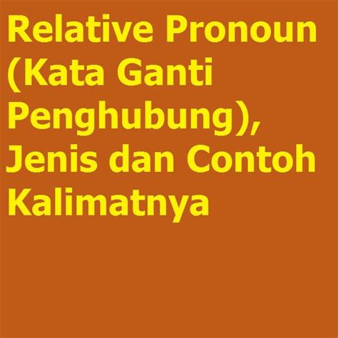 Relative Pronoun Kata Ganti Penghubung Jenis Dan Contoh Kalimatnya