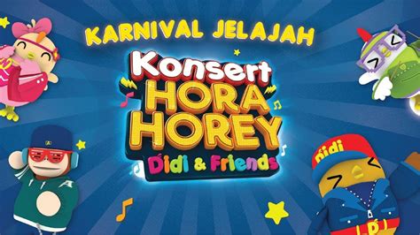 The film features new songs as well as popular songs that have been rearranged especially for it. Karnival Jelajah Konsert Hora Horey Didi & Friends | Cuti ...