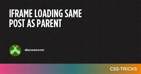 Iframe Loading SAME Post As Parent CSS Tricks CSS Tricks