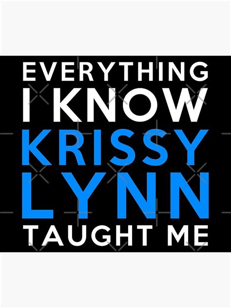 Everything I Know Krissy Lynn Poster For Sale By 2girls1shirt