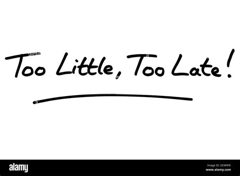 Too Little Too Late Handwritten On A White Background Stock Photo Alamy