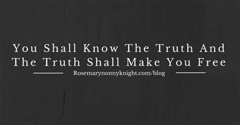 You Shall Know The Truth And The Truth Shall Make You Free Rosemary