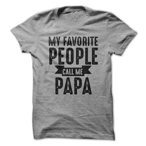 My Favorite People Call Me Papa T Shirt Awesomethreadz Vinyl Shirts
