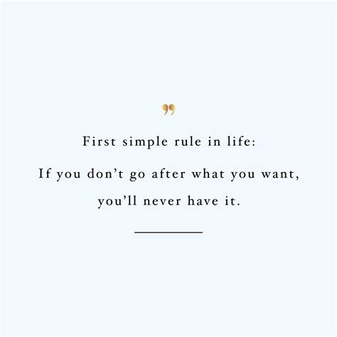 First Simple Rule In Life If You Dont Go After What You Want Youll