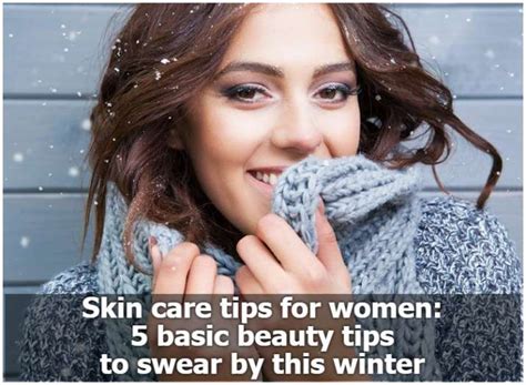 Skin Care Tips For Women 5 Basic Beauty Tips To Swear By This Winter