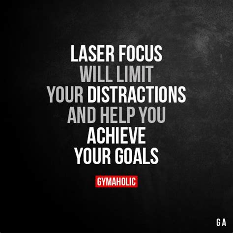 Laser Focus Will Limit Your Distractions And Help You Achieve Your