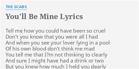 Youll Be Mine Lyrics By The Scabs Tell Me How You