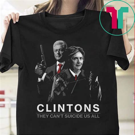 They may be set by us or by third party providers whose services we have added to our pages. Clintons They Can't Suicide Us All Tee Shirt ...