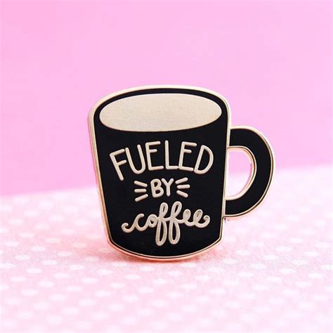 If Caffeine Makes Your Brain Go This Coffee Enamel Pin For You Drink