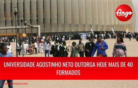 Universidade Agostinho Neto Outorga Hoje Mais De 40 Formados Em Luanda