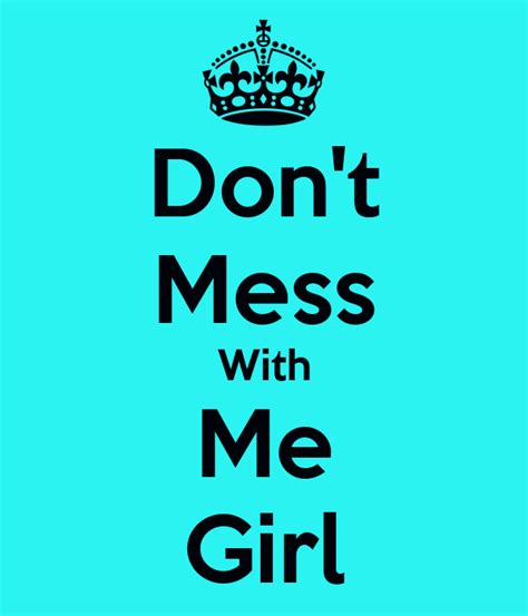 Dont Mess With Me Girl Keep Calm And Carry On Image Generator