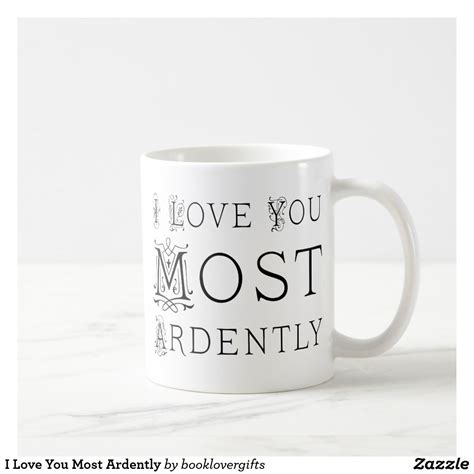 Browse top 134 famous quotes and sayings about ardent by most favorite authors. I Love You Most Ardently Coffee Mug * Jane Austen Quote (affiliate) | Mugs, Coffee mugs, Tea quotes