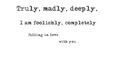 Truly madly crazy deeply in love with you. Just a lonely girl