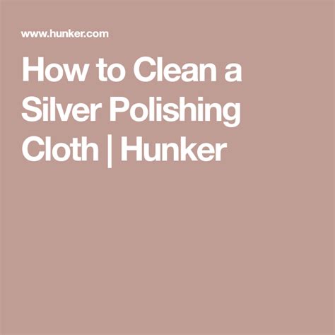 How To Clean A Silver Polishing Cloth Hunker Cleaning Clothes