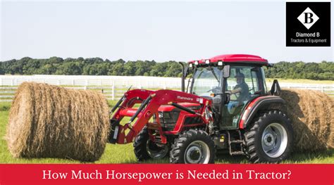 How Much Horsepower Is Needed In Tractor Diamond B Tractor