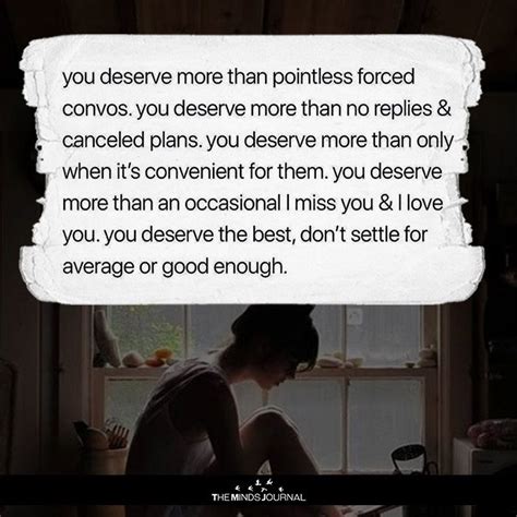 You Deserve More Than Pointless Forced Convos Pointless Quotes Deserve Better Quotes You