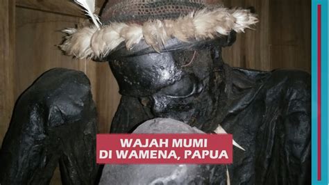 Wajah Mumi Ratusan Tahun Di Wamena Papua YouTube