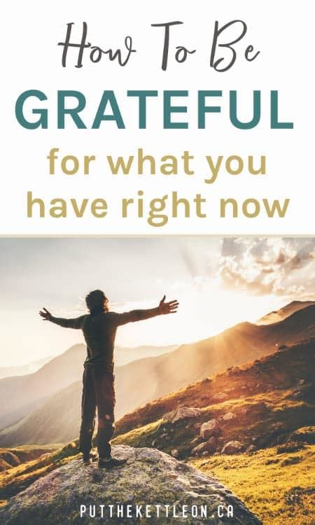 13 Ways To Be Grateful For What You Have Put The Kettle On
