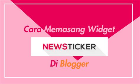 Cara Mudah Memasang Widget Newsticker Di Blogger Inwepo