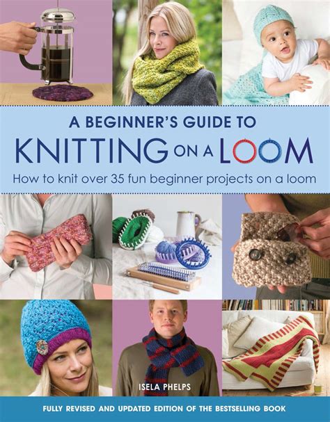 A Beginners Guide To Knitting On A Loom New Edition Loom Knitting