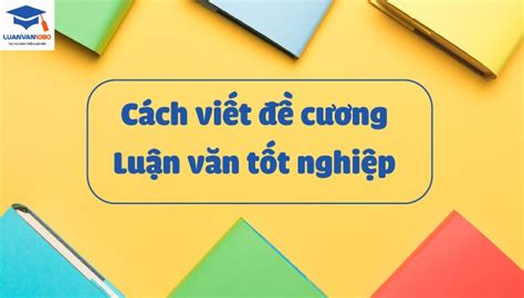 Hi vọng rằng, các bạn học sinh lớp 9 có thêm tài liệu để ôn luyện và chuẩn bị thật tốt cho kỳ thi sắp tới. Chia Sẻ Mẫu Đề Cương Luận Văn Tốt Nghiệp Chi Tiết Nhất