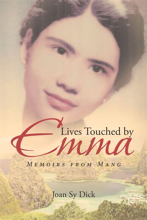 Joan Sy Dicks Newly Released “lives Touched By Emma Memoirs From Mang” Is An Absorbing True