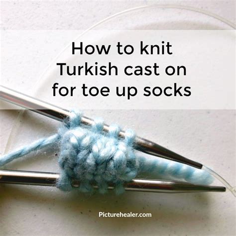 How To Knit Turkish Cast On For Toe Up Socks — Picture Healer Feng