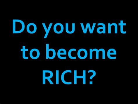 Do You Want To Become Rich