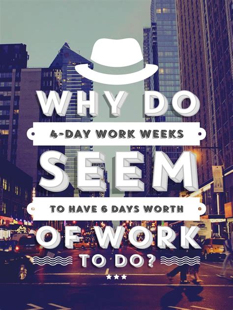 Why Do 4 Day Work Weeks Seem To Have 6 Days Worth Of Work To Do Day