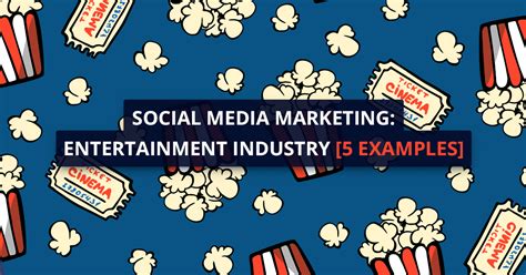 Social Media Marketing In The Entertainment Industry 5 Awesome Examples