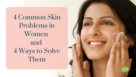 4 Common Skin Problems In Women And 4 Ways To Solve Them The Spa Dr®