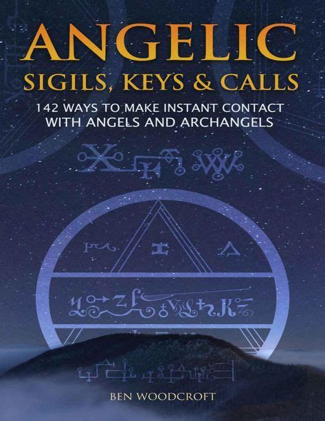 Angelic Sigils Keys And Calls 142 Ways To Make Instant Contact With