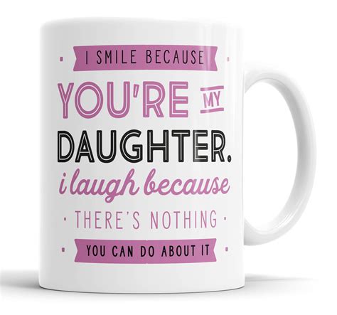 I Smile Because Youre My Daughter I Laugh Because Theres Nothing You Can Do About It Mug Etsy