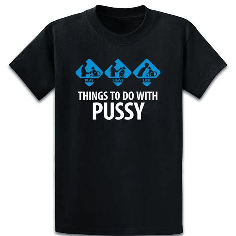 Things To Do With Pussy T Shirt Novelty Cotton Summer Fit Funny Casual Customize Over Size 5xl