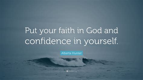 Alberta Hunter Quote Put Your Faith In God And Confidence In Yourself
