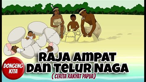Raja Ampat Dan Telur Naga ~ Cerita Rakyat Papua Dongeng Kita Youtube