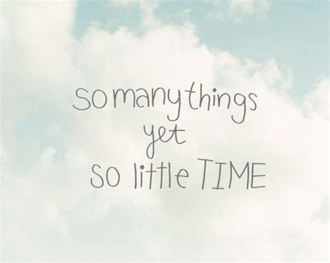 So Many Things Yet So Little Time Image Quotes Life Quotes Happy