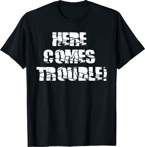 Here Comes Trouble T Shirt Uk Clothing