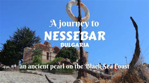A Journey To Nessebar Bulgaria An Ancient Pearl On The Black Sea Coast