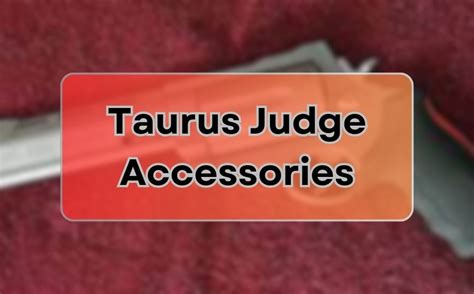 Exploring The Best Taurus Judge Accessories Enhance Your Shooting