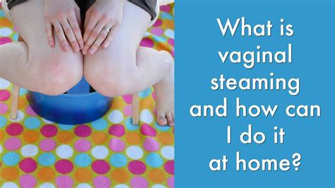 What Is Vaginal Steaming And How Can I Do It At Home Womens Health Advice Youtube
