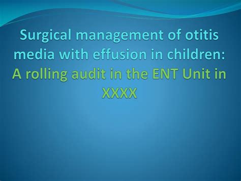 Ppt Surgical Management Of Otitis Media With Effusion In Children A