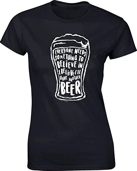 Hippowarehouse Everyone Needs Something To Believe In I Believe I Ll Have Another Beer Womens