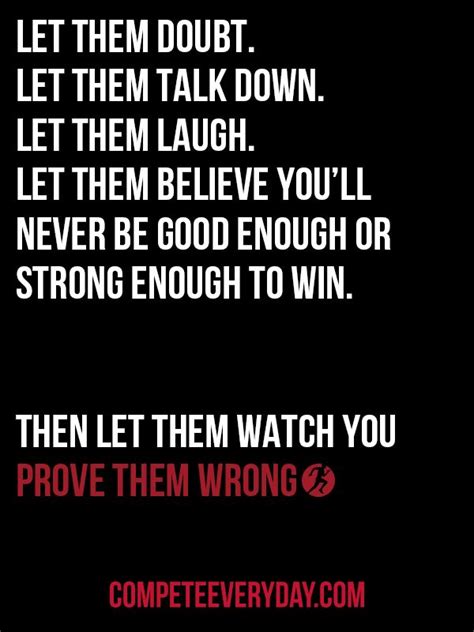 Prove Them Wrong Competeeveryday Work Quotes Work Quotes