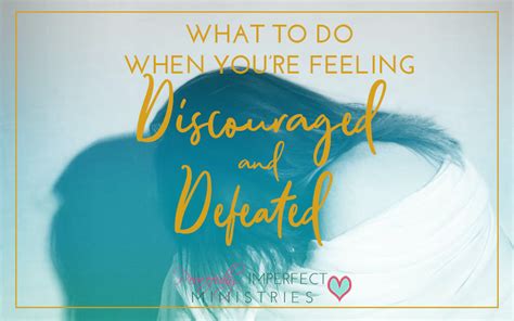 What To Do When Youre Feeling Discouraged And Defeated Peacefully Imperfect
