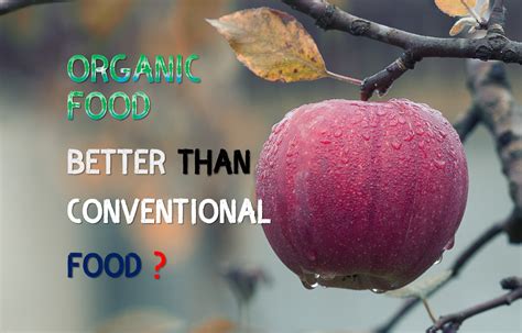 Organic Vs Conventional Food Are Organic Foods Healthier ~ Food