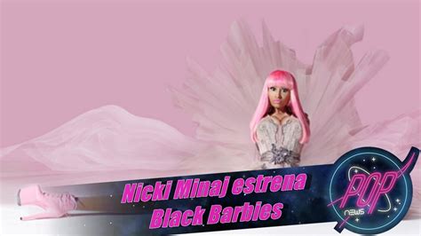 Nicki Minaj Estrena Black Barbies Ultimas Nickinews Youtube