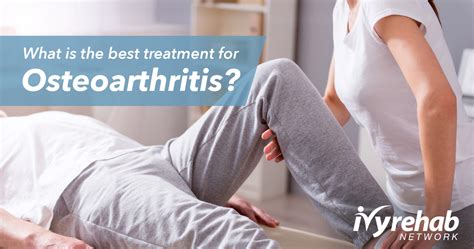 What Is The Best Treatment For Osteoarthritis Ivy Rehab